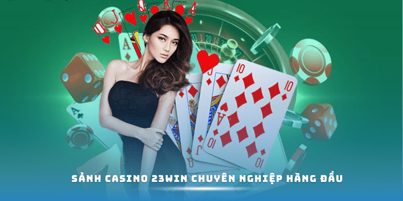 Sảnh chơi Casino chuyên nghiệp hàng đầu