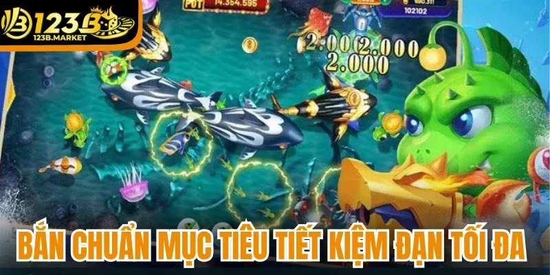 Bắn chuẩn mục tiêu tiết kiệm đạn tối đa