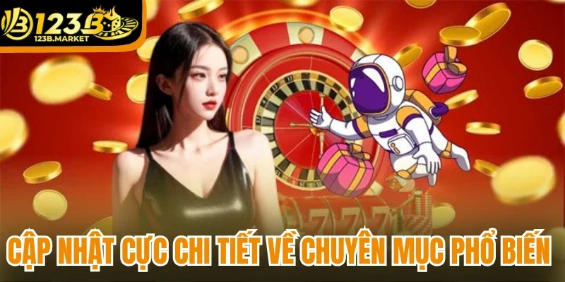 Cập nhật cực chi tiết về chuyên mục phổ biến