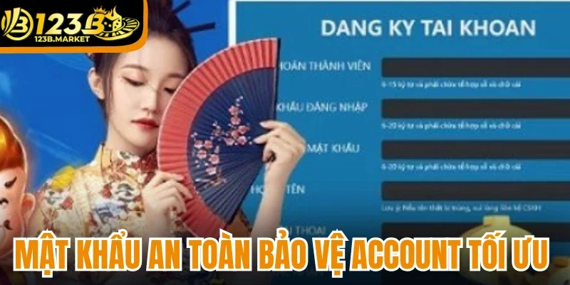 Mật khẩu an toàn bảo vệ account tối ưu